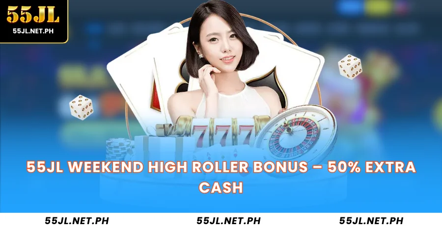 55JL Weekend High Roller Bonus